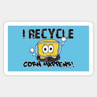 Corn Happens! - I Recycle Magnet